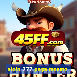 slots 777 paga mesmo